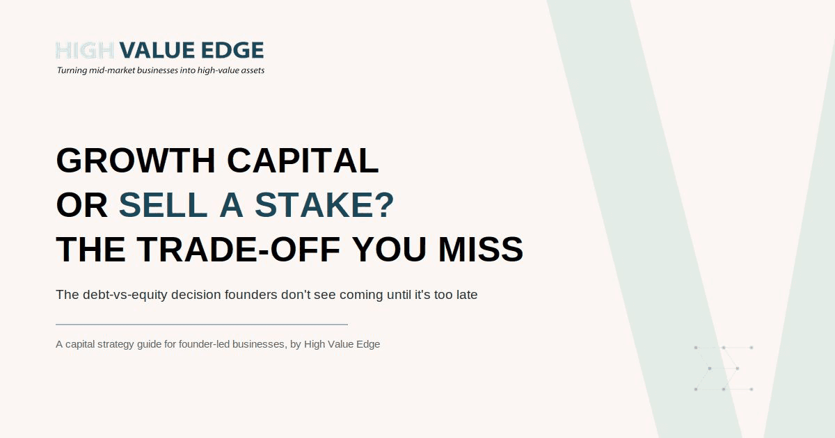 Growth Capital or Sell a Stake? The Trade-Off Founders Don’t See Coming Until It’s Too Late — a High Value Edge Capital insight